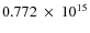 $ 0.772~\times~10^{15} $