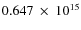 $ 0.647~\times~10^{15} $