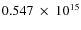 $ 0.547~\times~10^{15} $