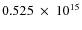 $ 0.525~\times~10^{15} $