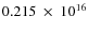 $ 0.215~\times~10^{16} $