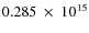$ 0.285~\times~10^{15} $
