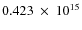 $ 0.423~\times~10^{15} $