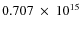 $ 0.707~\times~10^{15} $