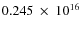 $ 0.245~\times~10^{16} $