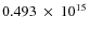$ 0.493~\times~10^{15} $