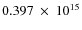 $ 0.397~\times~10^{15} $