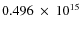 $ 0.496~\times~10^{15} $