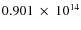 $ 0.901~\times~10^{14} $