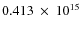 $ 0.413~\times~10^{15} $