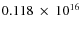 $ 0.118~\times~10^{16} $