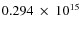 $ 0.294~\times~10^{15} $