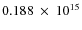 $ 0.188~\times~10^{15} $