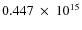 $ 0.447~\times~10^{15} $