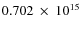 $ 0.702~\times~10^{15} $