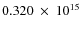 $ 0.320~\times~10^{15} $