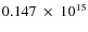 $ 0.147~\times~10^{15} $