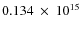 $ 0.134~\times~10^{15} $
