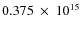 $ 0.375~\times~10^{15} $