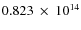 $ 0.823~\times~10^{14} $