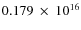 $ 0.179~\times~10^{16} $