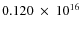$ 0.120~\times~10^{16} $