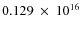 $ 0.129~\times~10^{16} $
