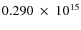 $ 0.290~\times~10^{15} $
