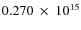 $ 0.270~\times~10^{15} $