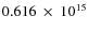 $ 0.616~\times~10^{15} $