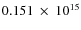 $ 0.151~\times~10^{15} $