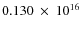 $ 0.130~\times~10^{16} $