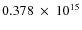 $ 0.378~\times~10^{15} $