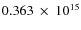 $ 0.363~\times~10^{15} $