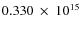 $ 0.330~\times~10^{15} $