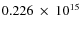$ 0.226~\times~10^{15} $