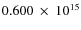 $ 0.600~\times~10^{15} $