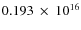$ 0.193~\times~10^{16} $