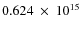 $ 0.624~\times~10^{15} $