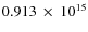 $ 0.913~\times~10^{15} $