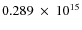 $ 0.289~\times~10^{15} $