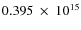 $ 0.395~\times~10^{15} $