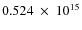 $ 0.524~\times~10^{15} $
