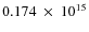 $ 0.174~\times~10^{15} $