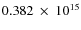 $ 0.382~\times~10^{15} $