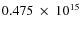 $ 0.475~\times~10^{15} $