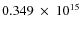 $ 0.349~\times~10^{15} $