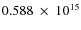 $ 0.588~\times~10^{15} $