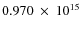 $ 0.970~\times~10^{15} $