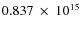 $ 0.837~\times~10^{15} $